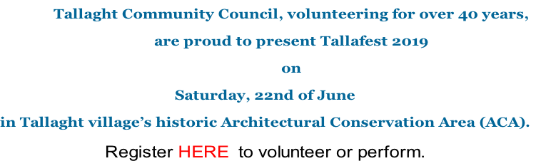 Tallaght Community Council, volunteering for over 40 years,
are proud to present Tallafest 2019
on
Saturday, 22nd of June
in Tallaght village’s historic Architectural Conservation Area (ACA).
Register HERE  to volunteer or perform.
